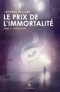 Johanne Dallaire - Le prix de l'immortalité Tome 3 : L'extinction.