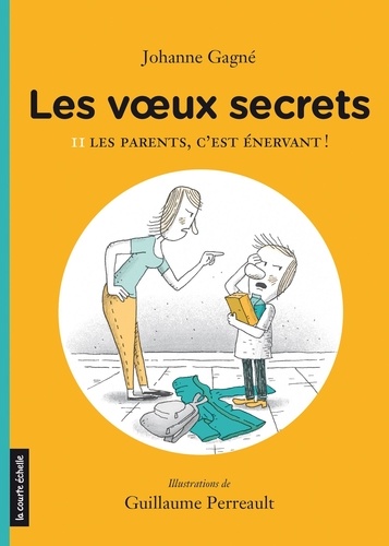 Johanne Gagné et Guillaume Perreault - Les voeux secrets  : Les parents, c’est énervant ! - Les voeux secrets, tome 2.