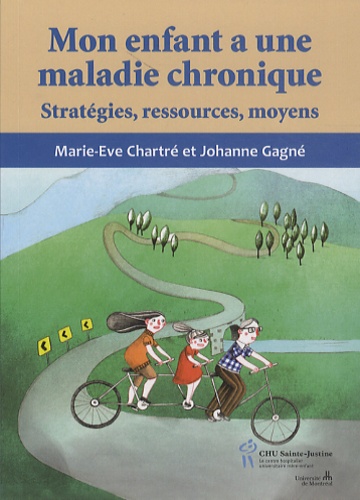 Johanne Gagné et Marie-Eve Chartré - Mon enfant a une maladie chronique - Stratégies, ressources, moyens.