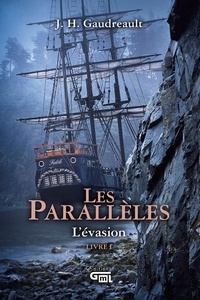 Johanne H. Gaudreault et Myriam LeBouthillier - Les Parallèles Livre 1 - L'évasion.