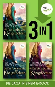 Die Liebe der Königstochter &amp; Das Geheimnis der Königstochter &amp; Das Vermächtnis der Königstochter