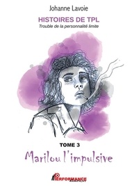 Johanne Lavoie - Histoires de TPL - Trouble de  : Histoires de TPL - Marilou l'impulsive - Nicolas le caméléon - Tome 3 et 4.