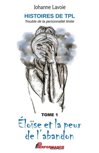 Johanne Lavoie - Histoires de TPL Trouble de la personnalité limite - Tome 1, Eloïse et la peur de l'abandon ; Tome 2, Anna et ses relations en montagnes russes.