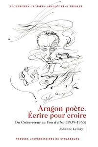 Aragon poète. Ecrire pour croire