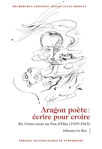 Aragon poète. Ecrire pour croire