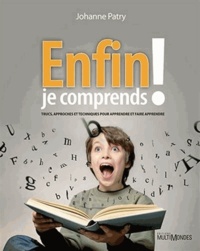 Johanne Patry - Enfin je comprends ! - Trucs, approches et techniques pour apprendre et faire apprendre.