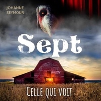 Johanne Seymour et Frédérique Dufort - Sept: Celle qui voit.