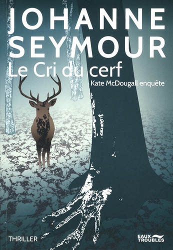 Johanne Seymour - Une enquête de Kate McDougall  : Le Cri du cerf.