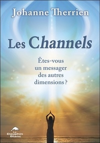 Johanne Therrien - Les Channels - Etes-vous un messager des autres dimensions ?.