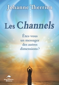 Ebook à téléchargement gratuit pour pc Les Channels  - Êtes-vous un messager des autres dimensions? par Johanne Therrien in French RTF MOBI PDB 9782897882273