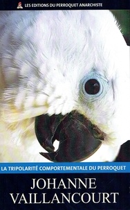 Johanne Vaillancourt - La tri polarité comportementale du perroquet.