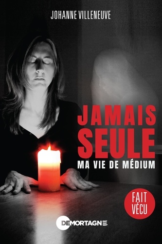 Johanne Villeneuve - Jamais seule - Ma vie de médium.