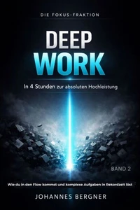 DIE FOKUS-FRAKTION: DEEP WORK – In 4 Stunden zur absoluten Hochleistung