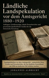 Ländliche Landspekulation vor dem Amtsgericht 1880–1920