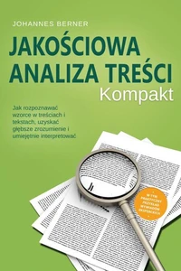 Jakościowa analiza treści – Kompakt: Jak rozpoznawać wzorce w treściach i tekstach, uzyskać głębsze zrozumienie i umiejętnie interpretować – W tym praktyczny przykład wywiadów eksperckich