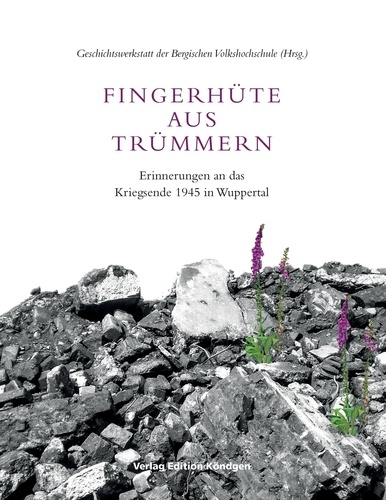 Fingerhüte aus Trümmern. Erinnerungen an das Kriegsende 1945 in Wuppertal