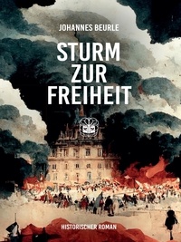 Johannes Beurle - Sturm zur Freiheit.