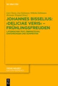Johannes Bisselius: Deliciae Veris - Frühlingsfreuden - Lateinischer Text, Übersetzung, Einführungen und Kommentar.