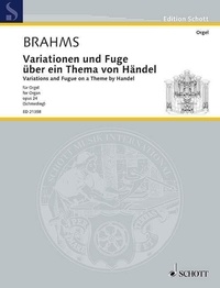 Johannes Brahms - Edition Schott  : Variations and Fugue on a Theme by Handel - Bearbeitung für Orgel. op. 24. organ..