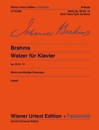 Johannes Brahms - Vienna Urtext Edition and facsimile  : Waltzes - No. 15: Version for Two Hands (A flat major) and the Composer's Simplified Version (A major). Edited from the autograph, the engraver's copy and the original edition. op. 39. piano..