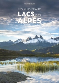Johannes Braun - Les plus beaux lacs des Alpes.