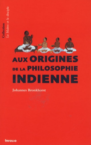 Johannes Bronkhorst - Aux origines de la philosophie indienne.