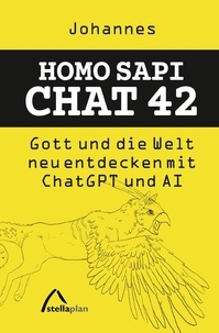 Johannes Bucka - Homo Sapi Chat 42 - Gott und die Welt neu entdecken mit Chat GPT und AI.