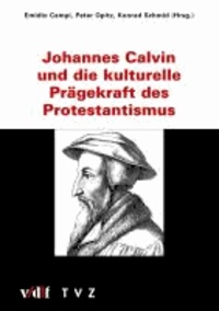Johannes Calvin und die kulturelle Prägekraft des Protestantismus.
