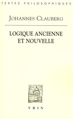 Johannes Clauberg - Logique ancienne et nouvelle.