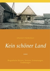 Johannes F. Hartkemeyer - Kein schöner Land ... - Biografische Skizzen, Notizen, Erinnerungen, Erzählungen.