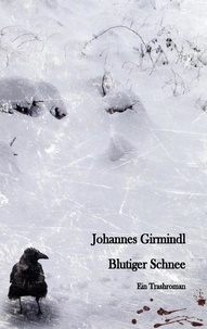 Johannes Girmindl - Blutiger Schnee - Ein Trashroman.