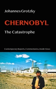 Johannes Grotzky - Chernobyl - The Catastrophe.