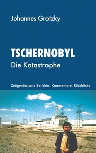 Johannes Grotzky - Tschernobyl - Die Katastrophe.