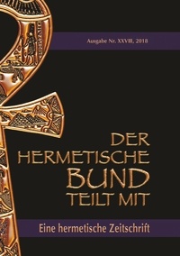 Johannes H. von Hohenstätten et Christof Uiberreiter Verlag - Der hermetische Bund teilt mit: 28 - Hermetische Zeitschrift.