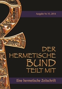 Johannes H. von Hohenstätten et Christof Uiberreiter Verlag - Der hermetische Bund teilt mit - Hermetische Zeitschrift Nr. 4/2014.