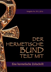 Johannes H. von Hohenstätten - Der hermetische Bund teilt mit - Hermetische Zeitschrift Nr. 16/2016.