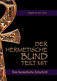 Johannes H. von Hohenstätten - Der hermetische Bund teilt mit: - Hermetische Zeitschrift Nummer 21.