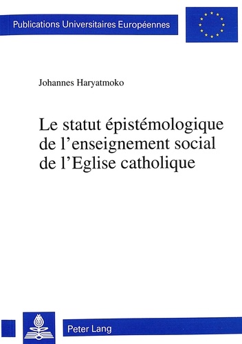 Johannes Haryatmoko - Le statut épistémologique de l'enseignement social de l'Eglise catholique.