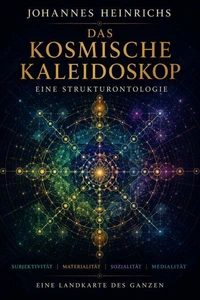 Das kosmische Kaleidoskop - Eine Strukturontologie von Subjektivität, Natur, Sozialität und Medialität