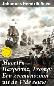 Maerten Harpertsz. Tromp: Een zeemanszoon uit de 17de eeuw