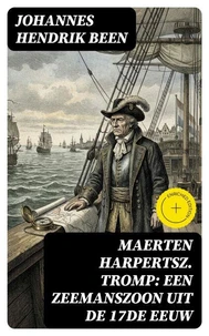 Maerten Harpertsz. Tromp: Een zeemanszoon uit de 17de eeuw