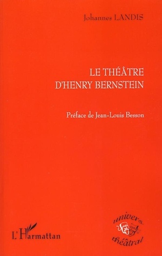 Johannes Landis - Le théâtre d'Henry Bernstein.