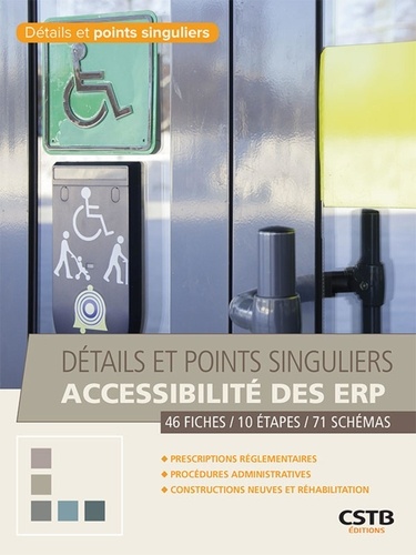 Détails et points singuliers accessibilité des ERP. 46 fiches, 10 étapes, 71 schémas