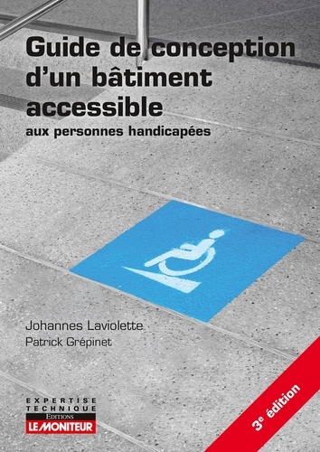 Guide de conception d'un bâtiment accessible aux personnes handicapées 3e édition