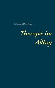 Johannes Maierhofer - Therapie im Alltag.
