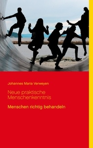 Johannes Maria Verweyen et Klaus-Dieter Sedlacek - Neue praktische Menschenkenntnis - Menschen richtig behandeln.