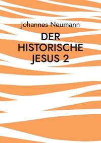 Johannes Neumann - Der historische Jesus 2 - Der Prozess Jesu im Markusevangelium.
