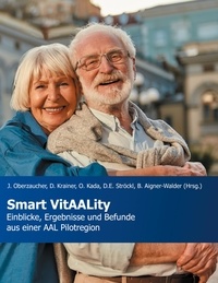 Johannes Oberzaucher et Daniela Krainer - Smart VitAALity - Einblicke, Ergebnisse und Befunde aus einer AAL Pilotregion.