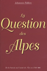 Johannès Pallière - La Question des Alpes - Aspects de la question des Alpes Occidentales jusqu'à 1760.