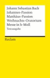 Johannes-Passion / Matthäus-Passion / Weihnachts-Oratorium / Messe in h-Moll.